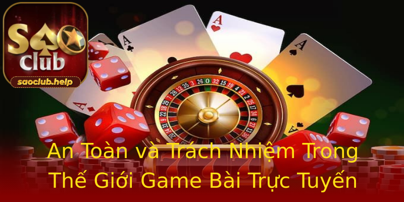 An Toàn và Trách Nhiệm Trong Thế Giới Game Bài Trực Tuyến An Toàn và Trách Nhiệm Trong Thế Giới Game Bài Trực Tuyến