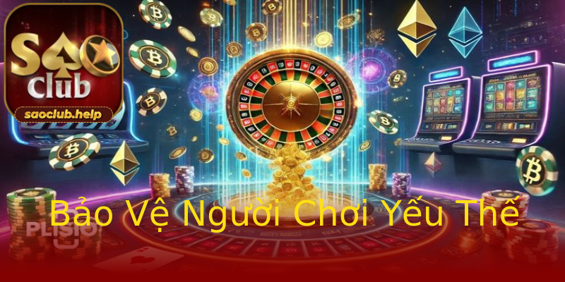 Bảo Vệ Người Chơi Yếu Thế Bảo Vệ Người Chơi Yếu Thế
