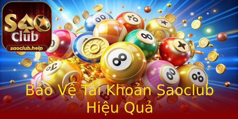 Bảo Vệ Tài Khoản Saoclub Hiệu Quả Bảo Vệ Tài Khoản Saoclub Hiệu Quả