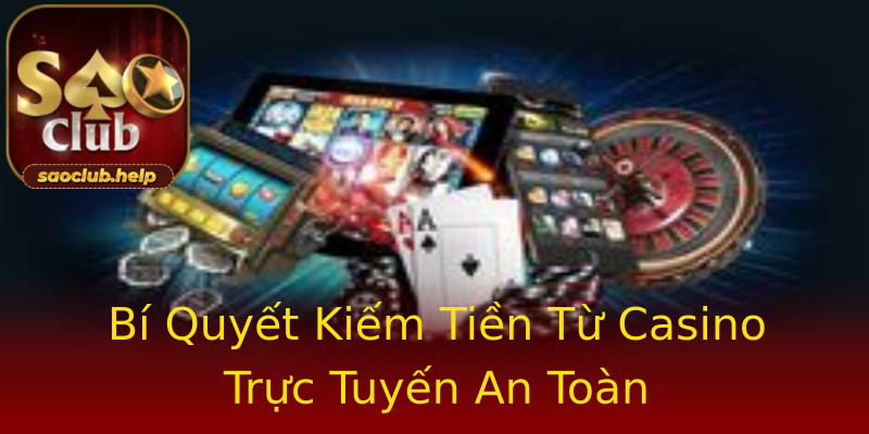 Bí Quyết Kiếm Tiền Từ Casino Trực Tuyến An Toàn Bí Quyết Kiếm Tiền Từ Casino Trực Tuyến An Toàn