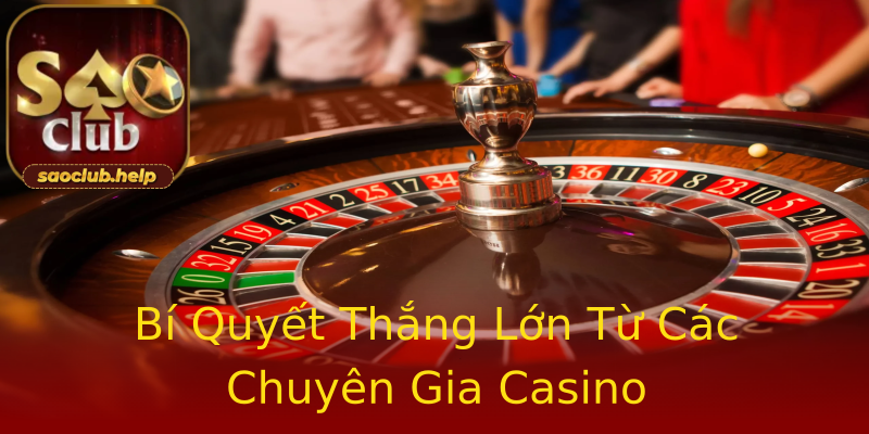 Bí Quyết Thắng Lớn Từ Các Chuyên Gia Casino Bí Quyết Thắng Lớn Từ Các Chuyên Gia Casino