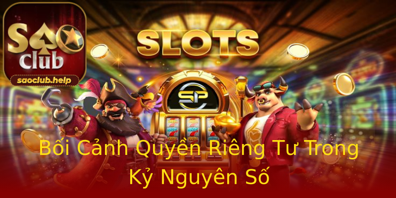 Bối Cảnh Quyền Riêng Tư Trong Kỷ Nguyên Số Bối Cảnh Quyền Riêng Tư Trong Kỷ Nguyên Số