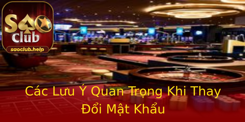 Các Lưu Ý Quan Trọng Khi Thay Đổi Mật Khẩu Các Lưu Ý Quan Trọng Khi Thay Đổi Mật Khẩu