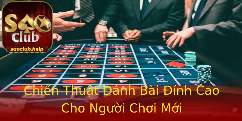 Chiến Thuật Đánh Bài Đỉnh Cao Cho Người Chơi Mới Chiến Thuật Đánh Bài Đỉnh Cao Cho Người Chơi Mới