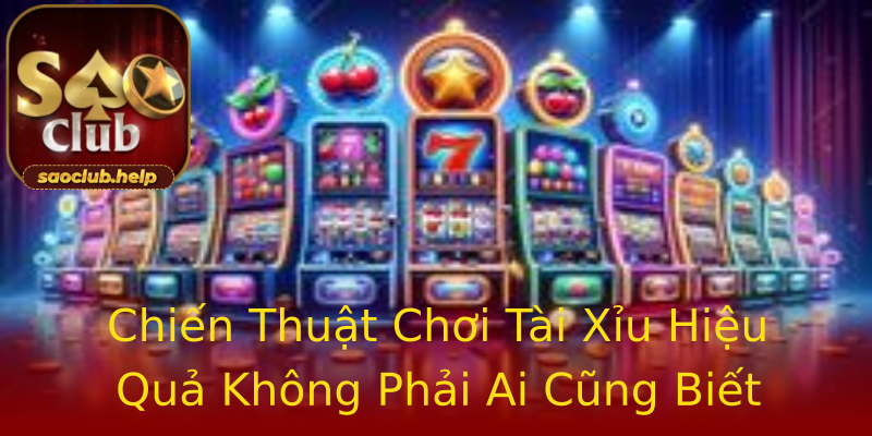 Chiến Thuật Chơi Tài Xỉu Hiệu Quả Không Phải Ai Cũng Biết Chiến Thuật Chơi Tài Xỉu Hiệu Quả Không Phải Ai Cũng Biết