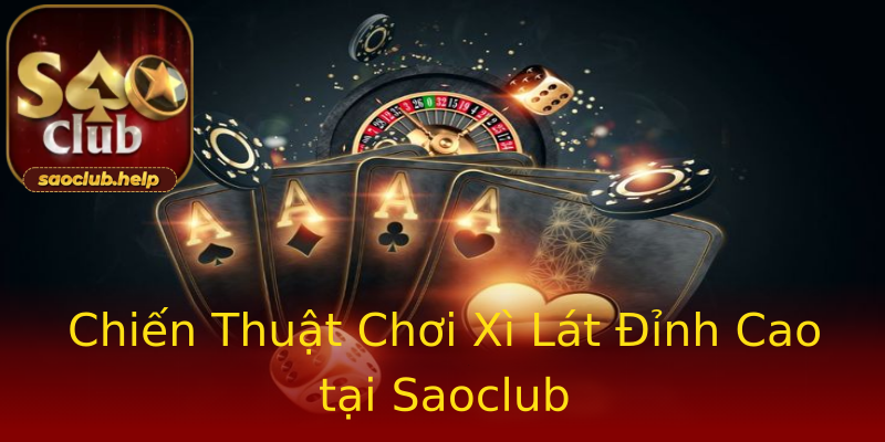 Chiến Thuật Chơi Xì Lát Đỉnh Cao tại Saoclub Chiến Thuật Chơi Xì Lát Đỉnh Cao tại Saoclub