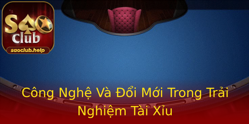 Công Nghệ Và Đổi Mới Trong Trải Nghiệm Tài Xỉu Công Nghệ Và Đổi Mới Trong Trải Nghiệm Tài Xỉu