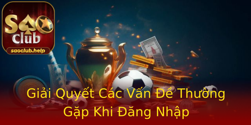 Giải Quyết Các Vấn Đề Thường Gặp Khi Đăng Nhập Giải Quyết Các Vấn Đề Thường Gặp Khi Đăng Nhập