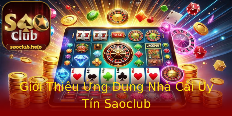 Giới Thiệu Ứng Dụng Nhà Cái Uy Tín Saoclub Giới Thiệu Ứng Dụng Nhà Cái Uy Tín Saoclub