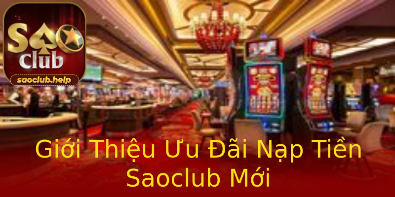 Giới Thiệu Ưu Đãi Nạp Tiền Saoclub Mới Giới Thiệu Ưu Đãi Nạp Tiền Saoclub Mới