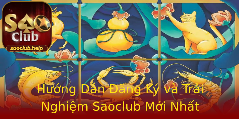 Hướng Dẫn Đăng Ký và Trải Nghiệm Saoclub Mới Nhất Hướng Dẫn Đăng Ký và Trải Nghiệm Saoclub Mới Nhất