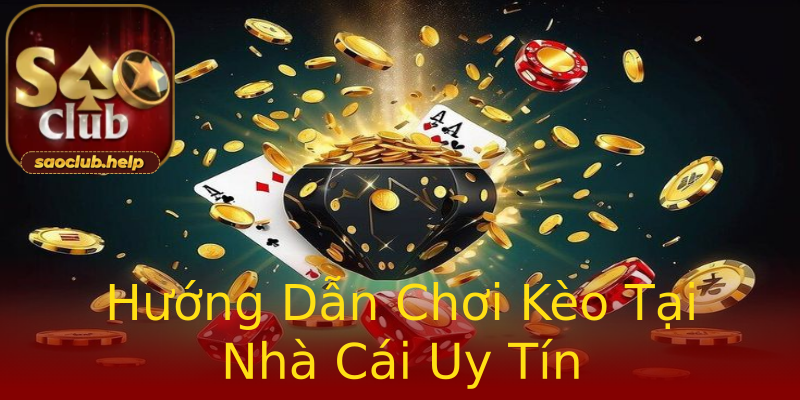 Hướng Dẫn Chơi Kèo Tại Nhà Cái Uy Tín Hướng Dẫn Chơi Kèo Tại Nhà Cái Uy Tín