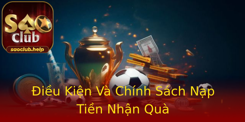 Điều Kiện Và Chính Sách Nạp Tiền Nhận Quà Điều Kiện Và Chính Sách Nạp Tiền Nhận Quà