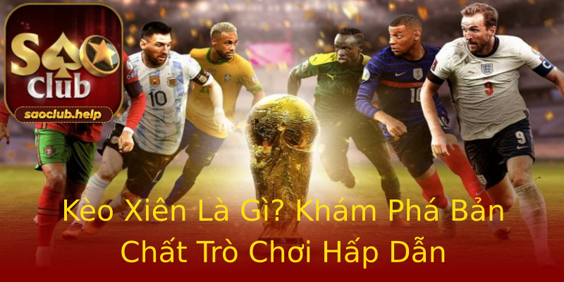 Kèo Xiên Là Gì? Khám Phá Bản Chất Trò Chơi Hấp Dẫn Kèo Xiên Là Gì? Khám Phá Bản Chất Trò Chơi Hấp Dẫn