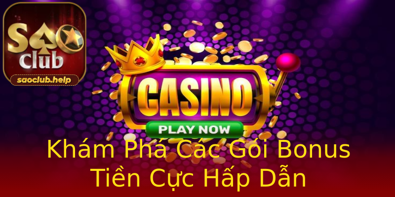 Khám Phá Các Gói Bonus Tiền Cực Hấp Dẫn Khám Phá Các Gói Bonus Tiền Cực Hấp Dẫn