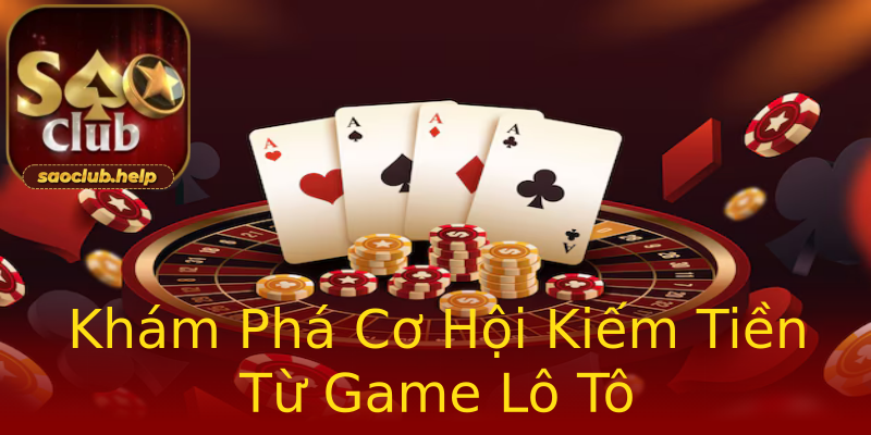 Khám Phá Cơ Hội Kiếm Tiền Từ Game Lô Tô Khám Phá Cơ Hội Kiếm Tiền Từ Game Lô Tô
