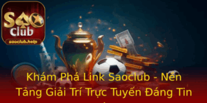 Kham Pha Link Saoclub Nen Tang Giai Tri Truc Tuyen Ang Tin Cay