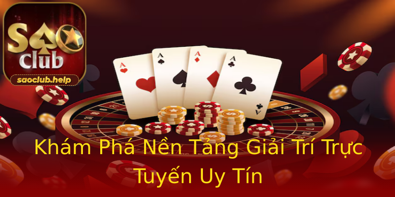 Khám Phá Nền Tảng Giải Trí Trực Tuyến Uy Tín Khám Phá Nền Tảng Giải Trí Trực Tuyến Uy Tín