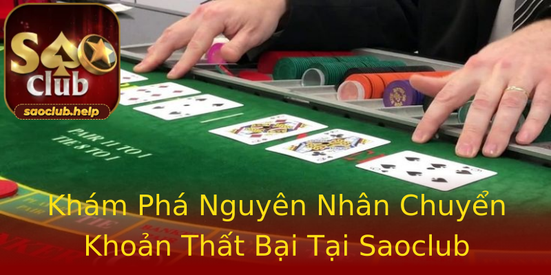 Khám Phá Nguyên Nhân Chuyển Khoản Thất Bại Tại Saoclub Khám Phá Nguyên Nhân Chuyển Khoản Thất Bại Tại Saoclub