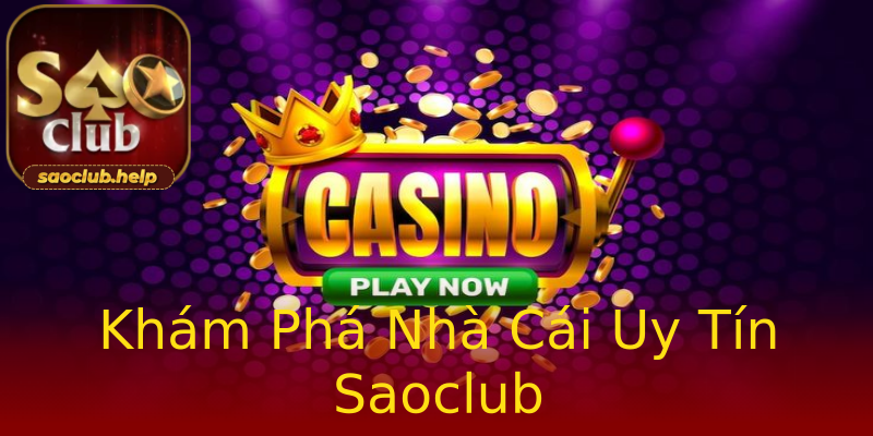 Khám Phá Nhà Cái Uy Tín Saoclub Khám Phá Nhà Cái Uy Tín Saoclub