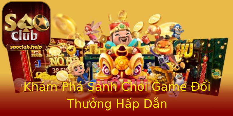 Khám Phá Sảnh Chơi Game Đổi Thưởng Hấp Dẫn Khám Phá Sảnh Chơi Game Đổi Thưởng Hấp Dẫn