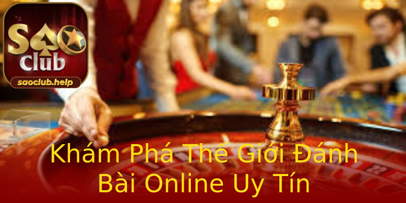 Khám Phá Thế Giới Đánh Bài Online Uy Tín Khám Phá Thế Giới Đánh Bài Online Uy Tín