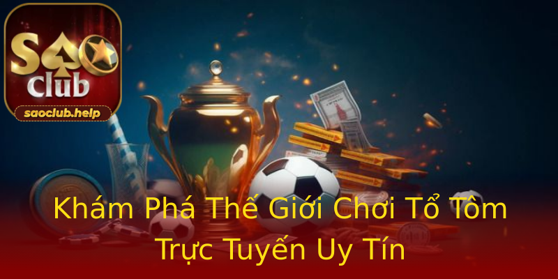 Khám Phá Thế Giới Chơi Tổ Tôm Trực Tuyến Uy Tín Khám Phá Thế Giới Chơi Tổ Tôm Trực Tuyến Uy Tín