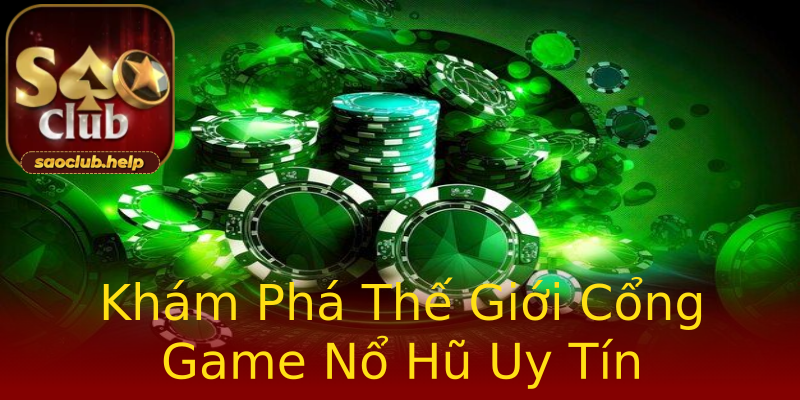 Khám Phá Thế Giới Cổng Game Nổ Hũ Uy Tín Khám Phá Thế Giới Cổng Game Nổ Hũ Uy Tín