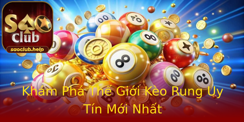 Khám Phá Thế Giới Kèo Rung Uy Tín Mới Nhất Khám Phá Thế Giới Kèo Rung Uy Tín Mới Nhất
