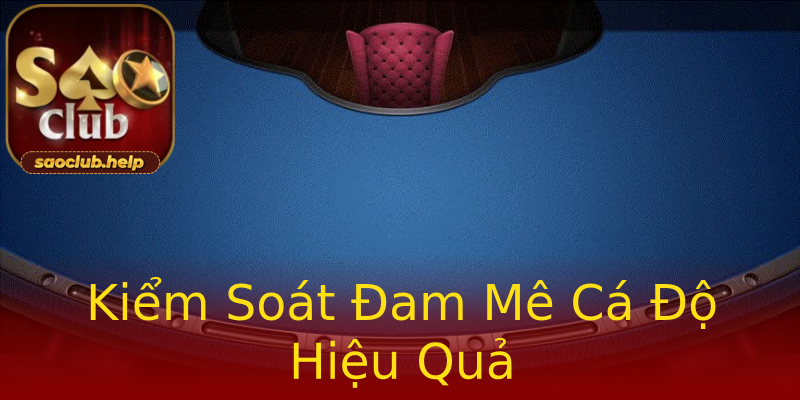 Kiểm Soát Đam Mê Cá Độ Hiệu Quả Kiểm Soát Đam Mê Cá Độ Hiệu Quả
