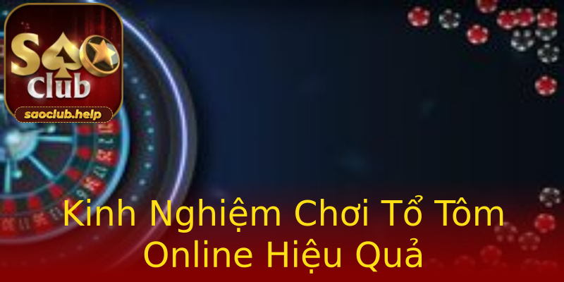Kinh Nghiệm Chơi Tổ Tôm Online Hiệu Quả Kinh Nghiệm Chơi Tổ Tôm Online Hiệu Quả
