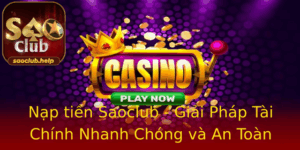 Nap Tien Saoclub Giai Phap Tai Chinh Nhanh Chong Va An Toan