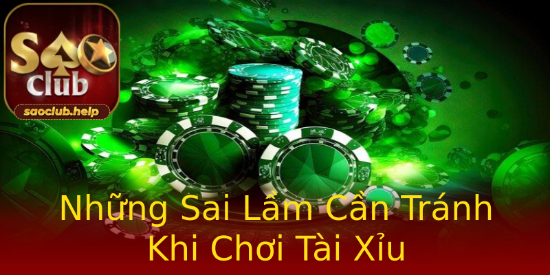 Những Sai Lầm Cần Tránh Khi Chơi Tài Xỉu Những Sai Lầm Cần Tránh Khi Chơi Tài Xỉu