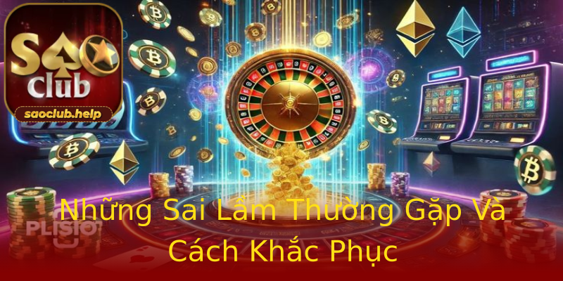 Những Sai Lầm Thường Gặp Và Cách Khắc Phục Những Sai Lầm Thường Gặp Và Cách Khắc Phục