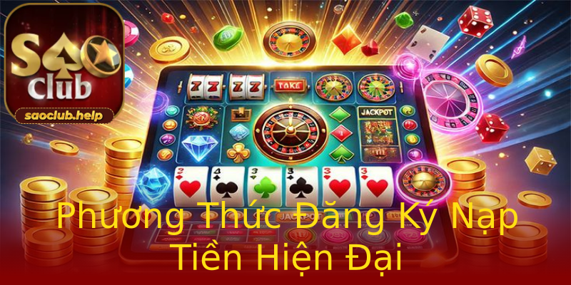 Phương Thức Đăng Ký Nạp Tiền Hiện Đại Phương Thức Đăng Ký Nạp Tiền Hiện Đại