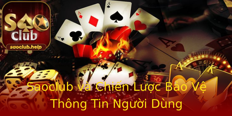 Saoclub và Chiến Lược Bảo Vệ Thông Tin Người Dùng Saoclub và Chiến Lược Bảo Vệ Thông Tin Người Dùng