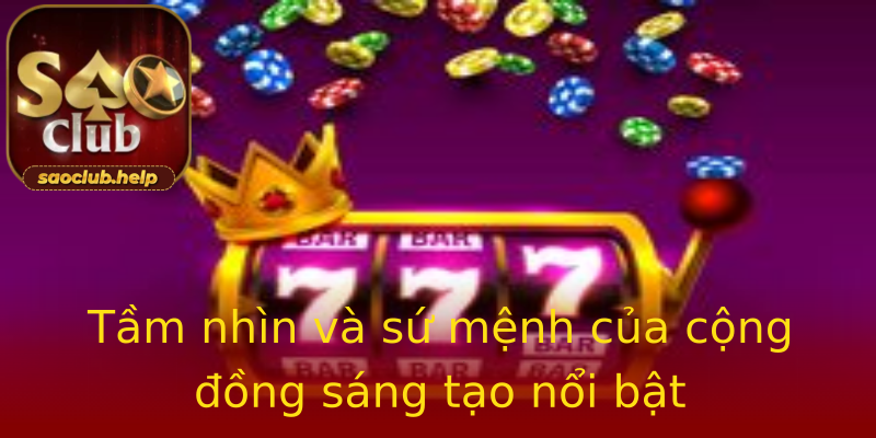 Tầm nhìn và sứ mệnh của cộng đồng sáng tạo nổi bật Tầm nhìn và sứ mệnh của cộng đồng sáng tạo nổi bật
