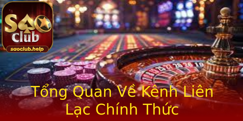 Tổng Quan Về Kênh Liên Lạc Chính Thức Tổng Quan Về Kênh Liên Lạc Chính Thức
