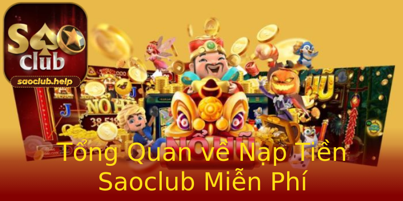 Tổng Quan về Nạp Tiền Saoclub Miễn Phí Tổng Quan về Nạp Tiền Saoclub Miễn Phí