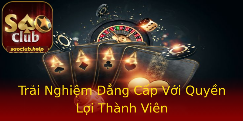 Trải Nghiệm Đẳng Cấp Với Quyền Lợi Thành Viên Trải Nghiệm Đẳng Cấp Với Quyền Lợi Thành Viên