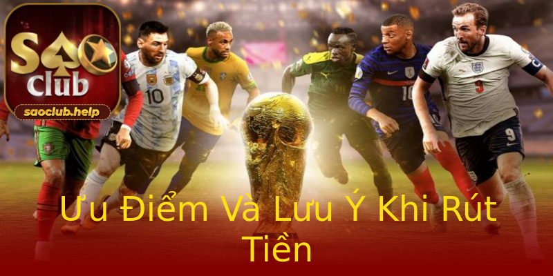 Ưu Điểm Và Lưu Ý Khi Rút Tiền Ưu Điểm Và Lưu Ý Khi Rút Tiền
