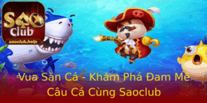 Vua San Ca Kham Pha Am Me Cau Ca Cung Saoclub